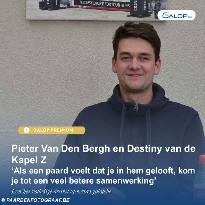 Pieter Van Den Bergh en Destiny van de Kapel Z ‘Als een paard voelt dat je in hem gelooft, kom je tot een veel betere samenwerking’