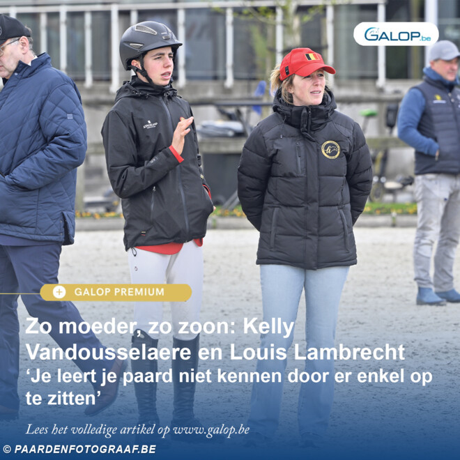 Zo moeder, zo zoon: Kelly Vandousselaere en Louis Lambrecht ‘Je leert je paard niet kennen door er enkel op te zitten’
